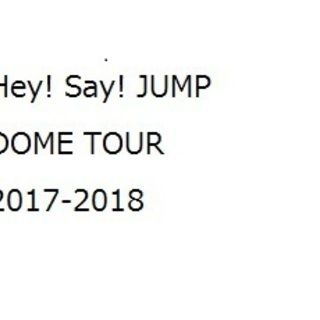 Hey! Say! JUMP DOME TOUR 2017-20...