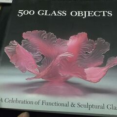 500 Glass Objects: A Celebration...