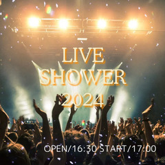 LIVE SHOWER 2024～THE LIVE HOUSE ...